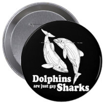 Dolphins are just gay sharks pin
