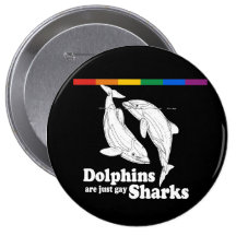 Dolphins are just gay sharks pinback buttons