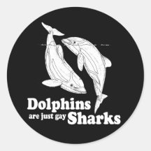 Dolphins are just gay sharks round stickers