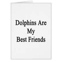 Dolphins Are My Best Friends Greeting Card