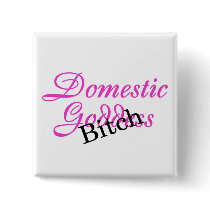 Domestic Goddess Bitch Pinback Button