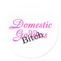 Domestic Goddess Bitch Round Stickers