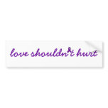 Domestic Violence -  Love Shouldn't Hurt Bumper Stickers