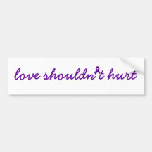 Domestic Violence -  Love Shouldn't Hurt Bumper Stickers