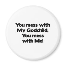 Don't Mess with My Godchild Fridge Magnet