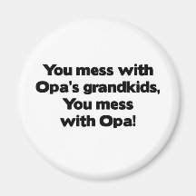 Don't Mess with Opa's Grandkids Fridge Magnets