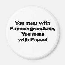Don't Mess with Papou's Grandkids Refrigerator Magnets