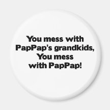 Don't Mess with PapPap's Grandkids Refrigerator Magnet