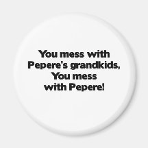 Don't Mess with Pepere's Grandkids Magnet