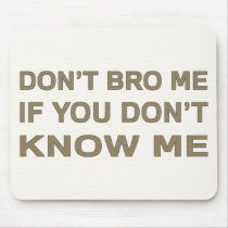 Don’t bro me if you don’t know me