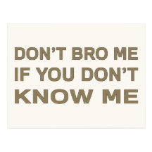 Don’t bro me if you don’t know me post card