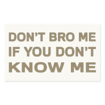 Don’t bro me if you don’t know me