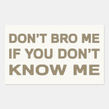 Don’t bro me if you don’t know me rectangle stickers
