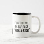 “Don’t Hit Me in the Face with a Bike!” Mug