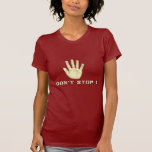 Don`t stop ! shirts