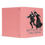 Don't Annoy The Crazy Person binders