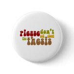 Don't ask about the thesis pinback buttons