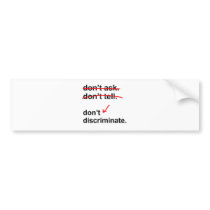 Don't ask. Don't tell. Don't Discriminate. Bumper Stickers