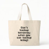Don't Backup Tomorrow... Canvas Bags