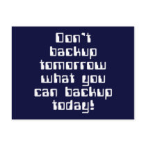 Don't Backup Tomorrow... Post Cards