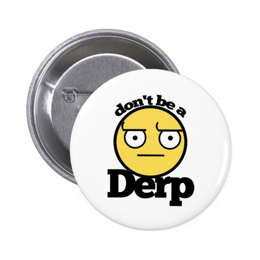 Dont be a derp buttons