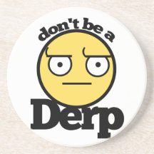 Dont be a derp drink coasters