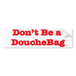Don't Be A Douchebag Bumper Stickers