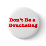 Don't Be A Douchebag Pinback Button