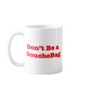Don't Be A Douchebag mugs