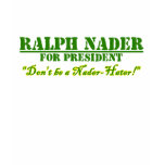 Don't Be a Nader-Hater t-shirts