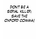 don't be a serial killer;save the oxford comma! t-shirts