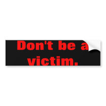 Don't be a victim bumpersticker