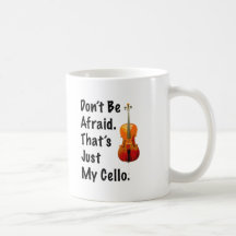 Don't Be Afraid That's Just My Cello Mug