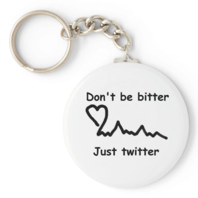 Don't be bitter just twitter keychain by SUNZUP4U