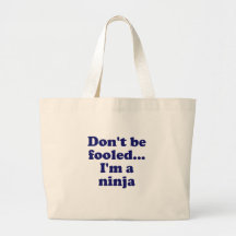 Dont be fooled... Im a Ninja Bags