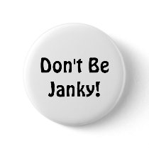 Don't Be Janky!  Funny Button