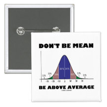 Don't Be Mean Be Above Average (Statistics Humour) Pin