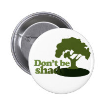 Don't be Shady Button