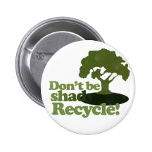 Don't be Shady Recycle Button