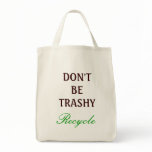 Don't be Trashy, recycle bags