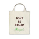 Don't be Trashy, recycle bags