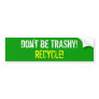 Don't be TRASHY!  RECYCLE!