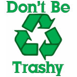 Don't Be Trashy Recycle Earth Day T-Shirt