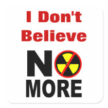 Don't Believe Custom No More Anti-Nuclear Slogan Square Stickers