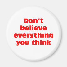 Don't believe everything you think. fridge magnets