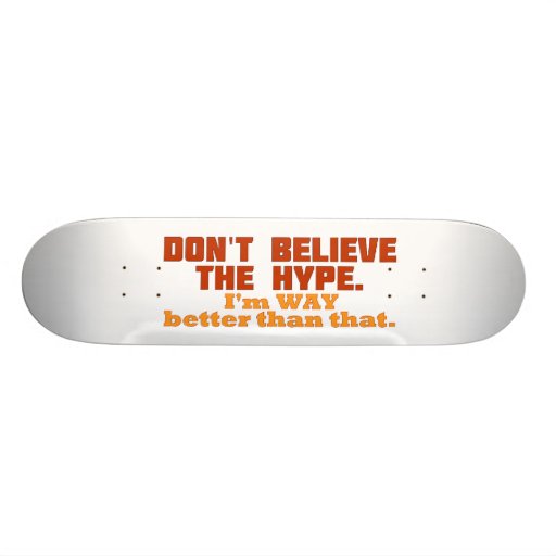 Don't Believe The Hype Skateboards