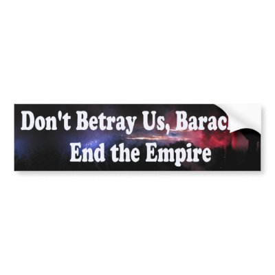 Don't Betray US Barack End the Empire Sticker Bumper Stickers by gregvan