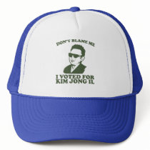 Don't Blam Me, I Voted for Kim Jong Il Hat