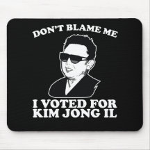 Don't Blam Me, I Voted for Kim Jong Il Mousepad