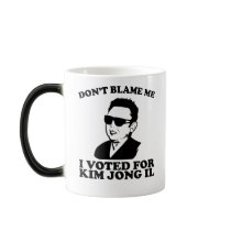 Don't Blam Me, I Voted for Kim Jong Il Mug